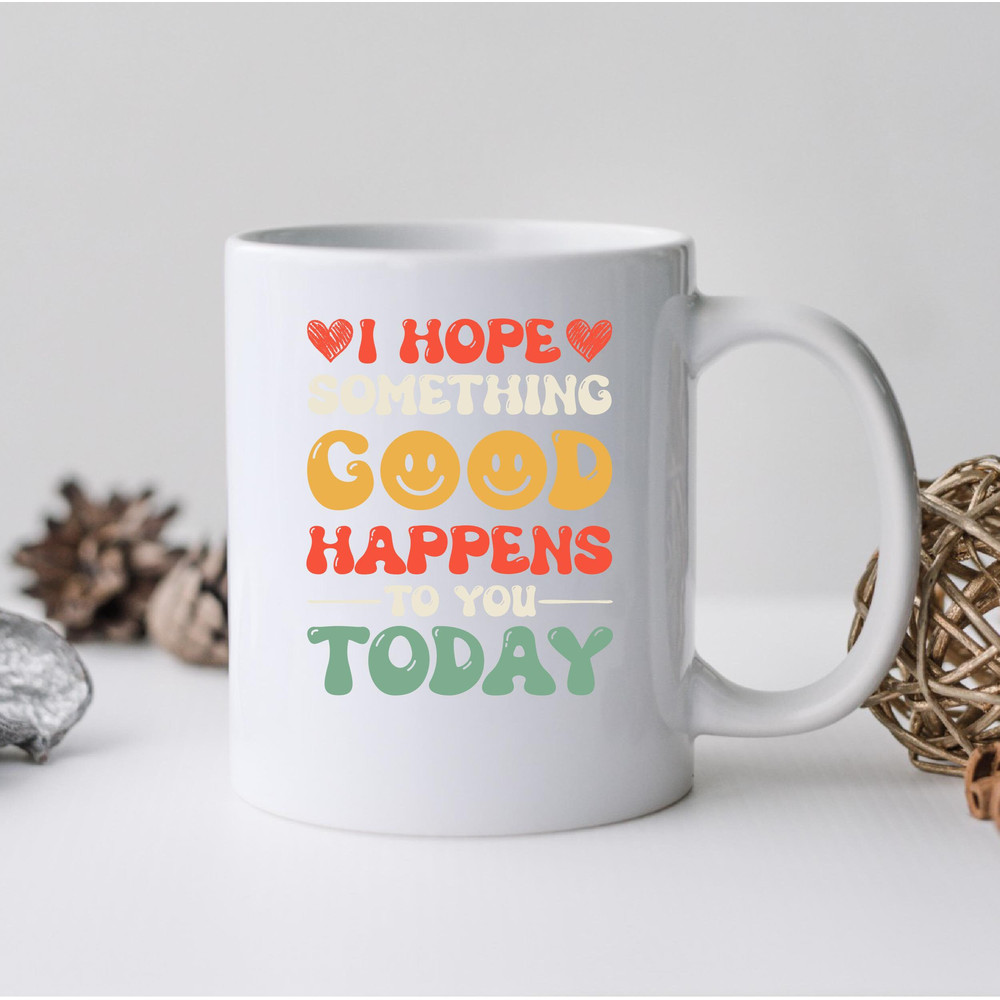 I Hope Something Good Happens To You Today Mug, Something Good Coffee and Tea Gift Mug, Something Good Gift, Something Good Happens To You - 2.jpg