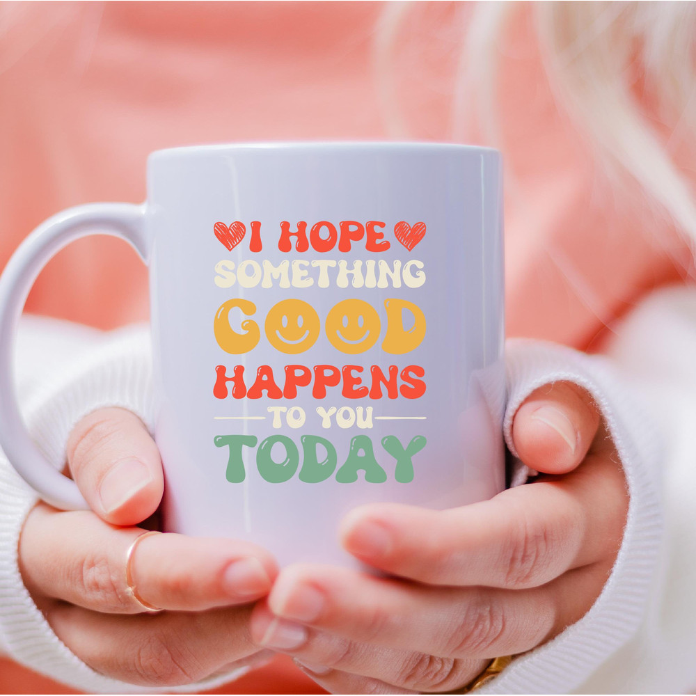 I Hope Something Good Happens To You Today Mug, Something Good Coffee and Tea Gift Mug, Something Good Gift, Something Good Happens To You - 4.jpg