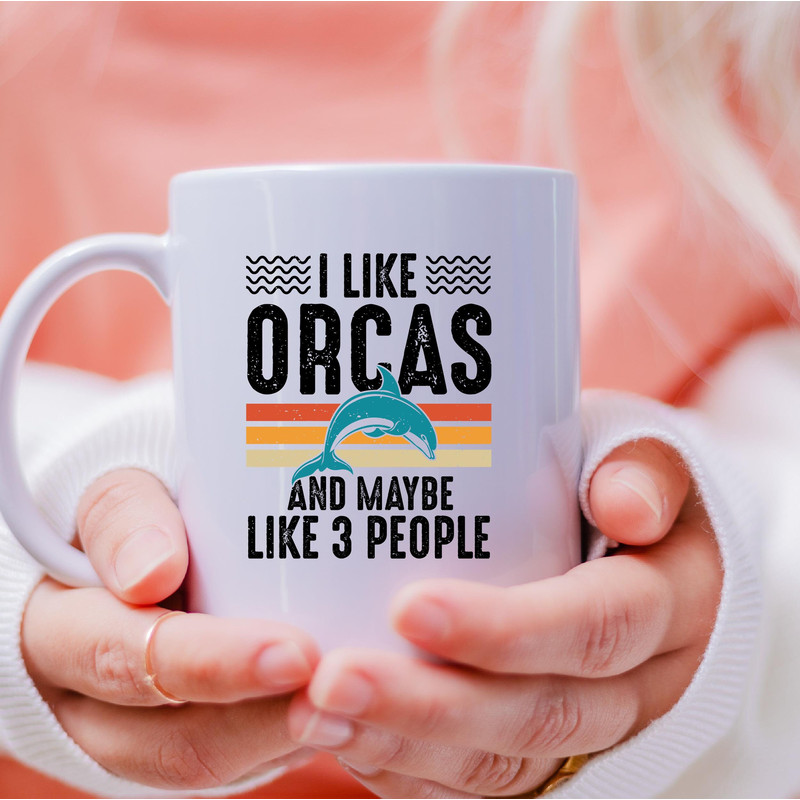 I Like Orcas And Maybe 3 People Mug, I Like Orcas And Maybe 3 People Coffee and Tea Gift Mug, I Like Orcas Gift, Orcas, People, Animals - 3.jpg