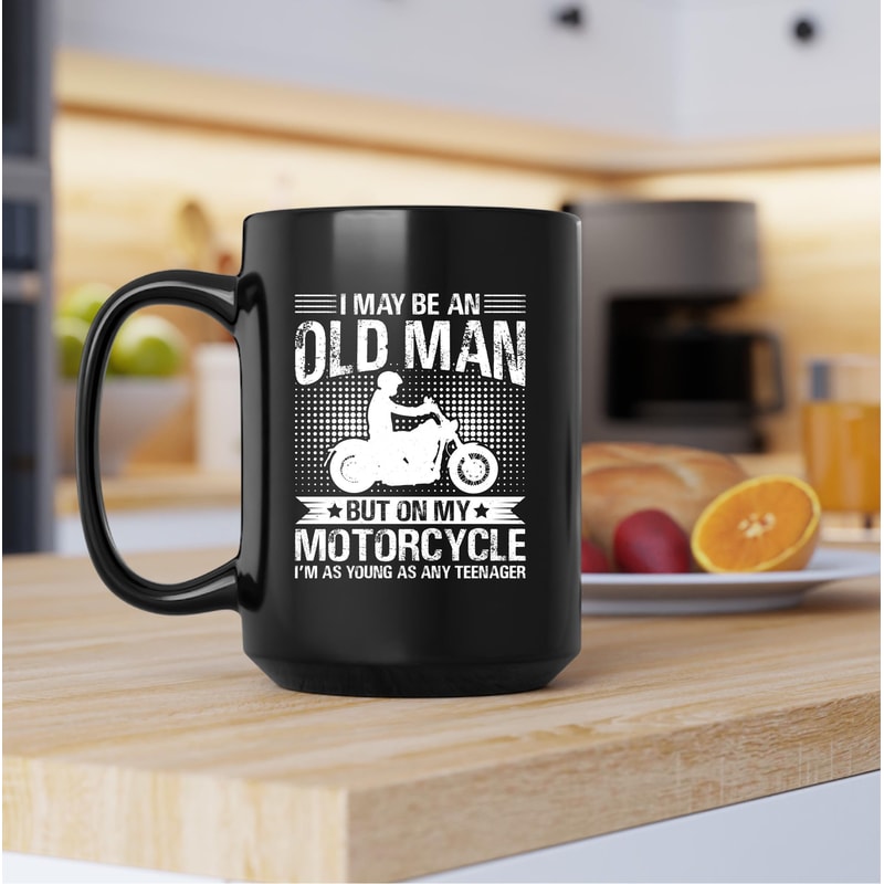 I May Be An Old Man Mug, I May Be An Old Man Coffee and Tea Gift Mug, Old Man Gift Mug, Old Man, Old, Years, But On My Motorcycle, Motorbike - 4.jpg