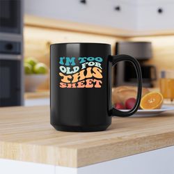 im too old for this sheet mug, im too old for this sheet canvas tote bag, im too old