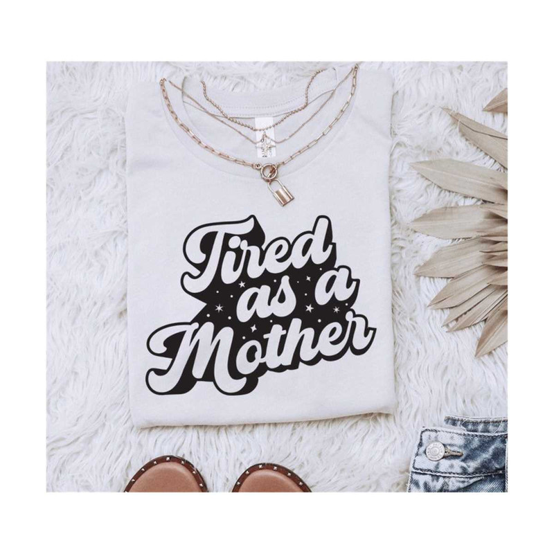 MR-2102023135852-tired-as-a-mother-svg-mothers-day-quotes-shirt-svg-png-image-1.jpg