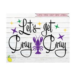mardi gras svg, crawfish svg  let's get cray cray fat tuesday crazy new orleans louisiana svg files for cricut downloads