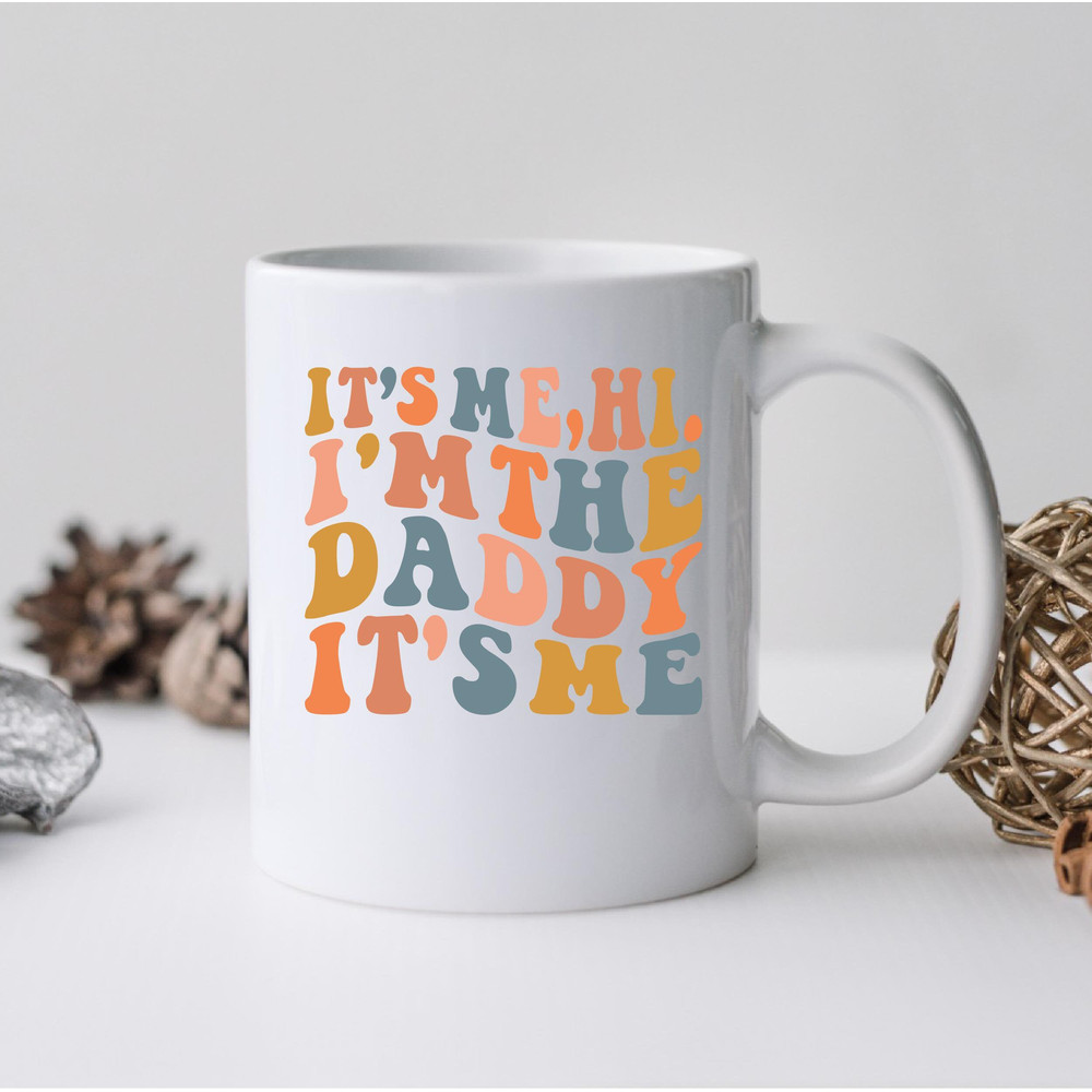 It's Me Hi I Am The Daddy Mug, It's Me Hi I Am The Daddy Coffee and Tea Gift Mug, It's Me Hi I Am The Daddy, Daddy, Cool Daddy, Papa, Dad - 2.jpg