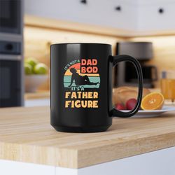 its not a dad bod its a father figure mug, its not a dad bod its a father figure coff