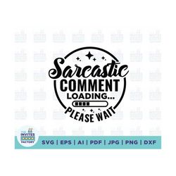 sarcastic comment loading please wait svg, please wait svg, funny svg, sarcastic svg, funny png, funny sayings svg, funn