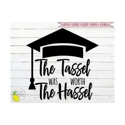 graduation svg, senior 2022 svg the tassel was worth the hassel class of 2022 svg files for cricut downloads silhouette