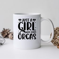 just a girl who loves orcas mug, just a girl who loves orcas coffee and tea gift mug,