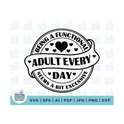 Being A Functional Adult Excessive svg, Funny svg, Woman svg, png Files for Cutting Machines, Cricut, Funny, Sarcastic W