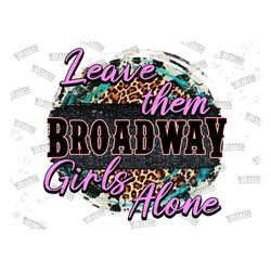 leave them broadway girls alone png, broadway girls country,retro sublimations, western sublimations, broadway girls png