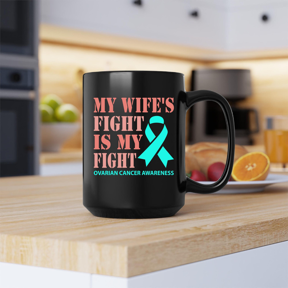 My Wifes Fight Mug, Ovarian Cancer Fight Coffee and Tea Gift Mug, Ovarian Cancer Fight Gift, Ovarian, Cancer, Fight, Fighter - 1.jpg