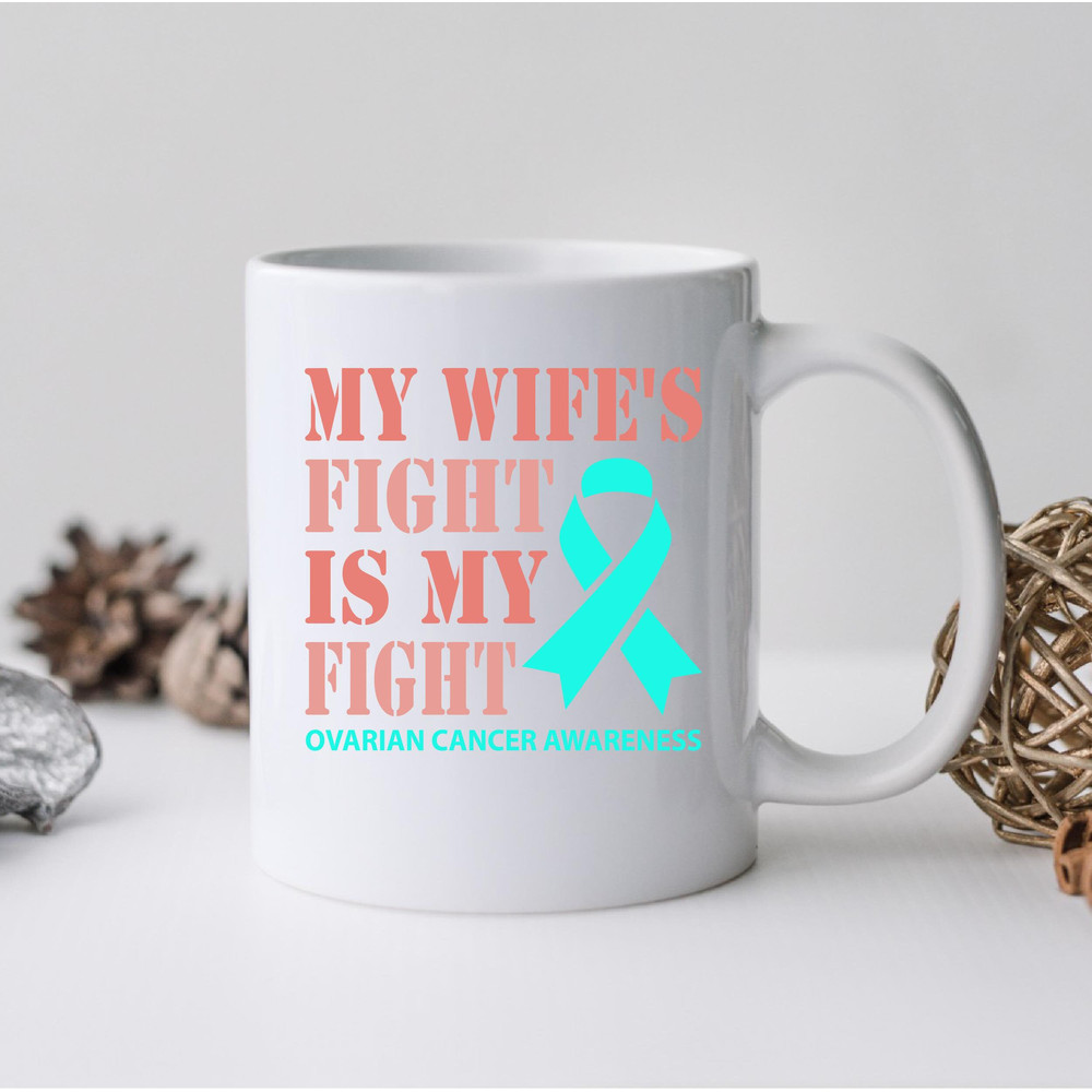 My Wifes Fight Mug, Ovarian Cancer Fight Coffee and Tea Gift Mug, Ovarian Cancer Fight Gift, Ovarian, Cancer, Fight, Fighter - 2.jpg