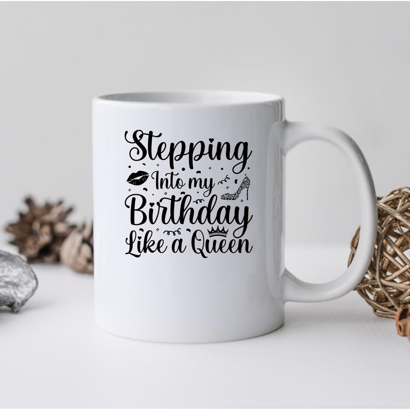 Stepping Into My Birthday Like A Queen Mug, Stepping Into My Birthday Like A Queen Coffee and Tea Gift Mug, Like A Queen, Queen, Birthday - 1.jpg