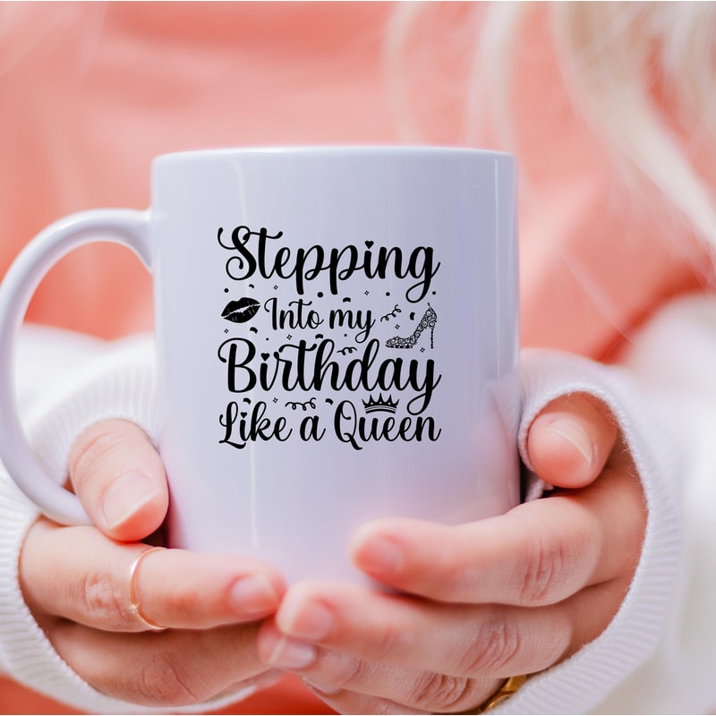 Stepping Into My Birthday Like A Queen Mug, Stepping Into My Birthday Like A Queen Coffee and Tea Gift Mug, Like A Queen, Queen, Birthday - 3.jpg