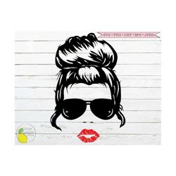 messy bun lips svg, mom girl boss svg mom life svg sunglasses svg mama messy hair svg files for cricut downloads silhoue