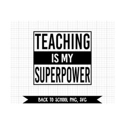 teaching is my superpower svg, back to school png teacher appreciation, teacherlife sublimation download