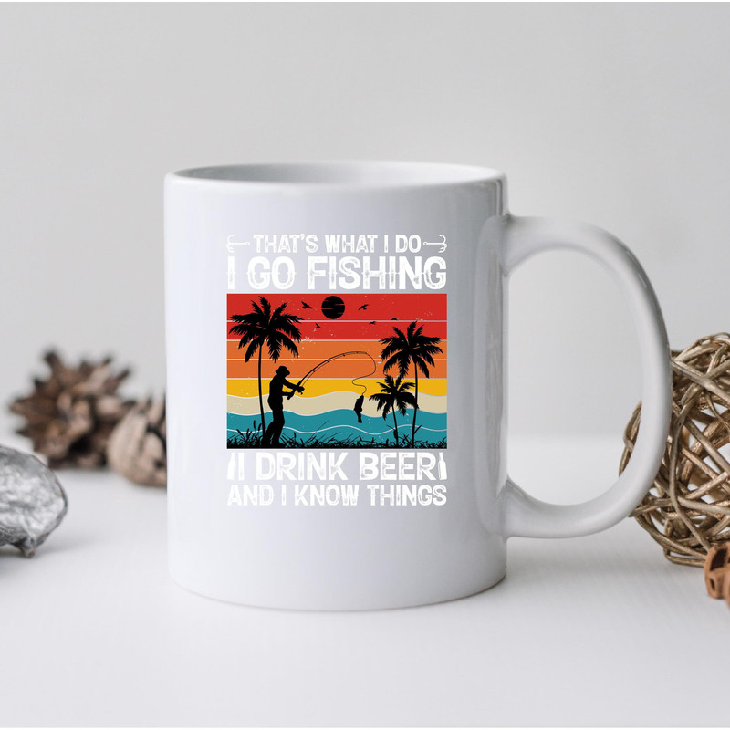 That's What I Do I Go Fishing Mug, I Go Fishing Coffee and Tea Gift Mug, I Go Fishing Gift, Fish, Go Fishing, Drink Beer And I Know Things - 2.jpg