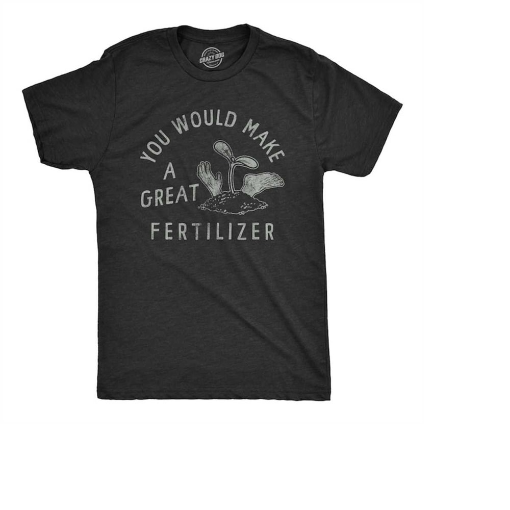 MR-210202315232-you-would-make-good-fertilizer-shirt-murder-t-shirt-funny-image-1.jpg