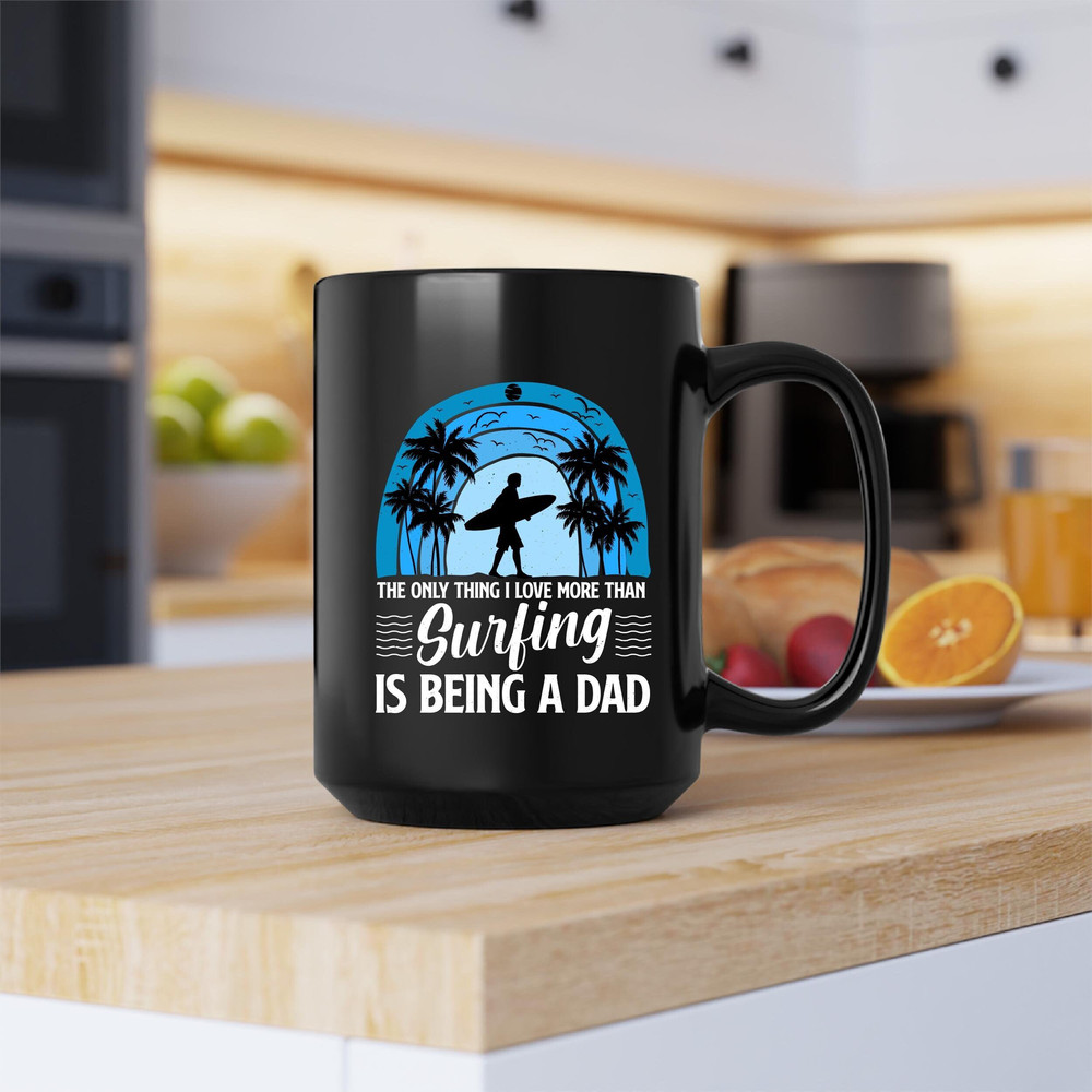 The Only Thing I Love More Than Surfing Is Being A Dad Mug, Surfing Coffee and Tea Gift Mug, Surfing Gift, I Love More Than Surfing Be A Dad - 1.jpg