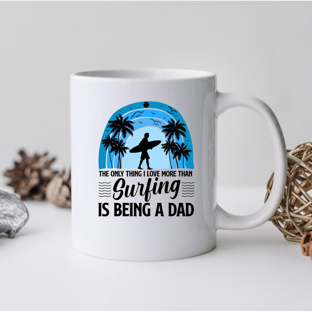 The Only Thing I Love More Than Surfing Is Being A Dad Mug, Surfing Coffee and Tea Gift Mug, Surfing Gift, I Love More Than Surfing Be A Dad - 2.jpg