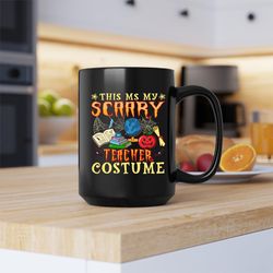 this is my scary teacher costume mug, this is my scary teacher costume coffee and tea