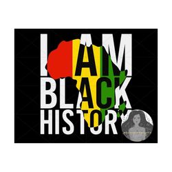 i am black history svg, juneteenth svg, black history svg, black woman svg, black girl svg, africa svg, cricut svg file,