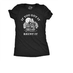 if you got it haunt it, haunted houses shirt, halloween shirt women, black spooky shirt, halloween shirts, halloween cos
