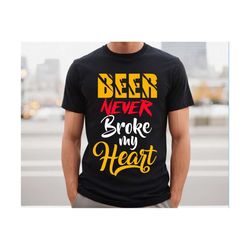 beer never broke my heart svg, drinking svg, beer svg, international beer day svg, beer shirt design, gift for beer love