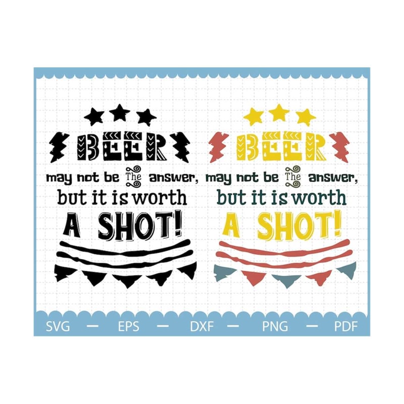 MR-210202315574-beer-may-not-be-the-answer-but-it-is-worth-a-shot-beer-svg-image-1.jpg