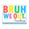 MR-2102023155839-bruh-we-out-teachers-png-teacher-png-last-day-of-school-png-image-1.jpg