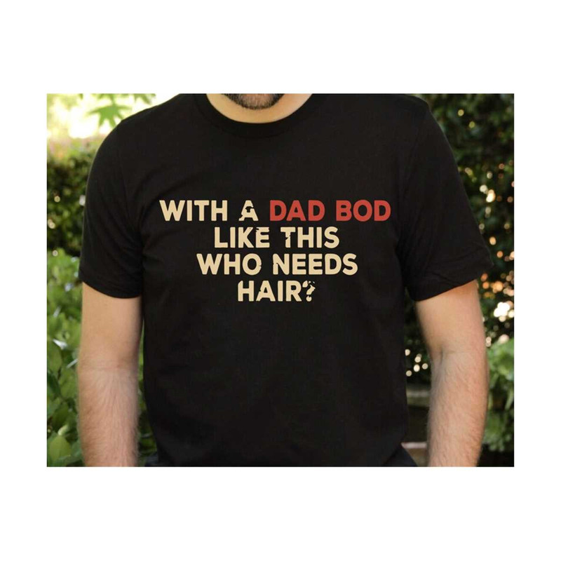 MR-210202316634-with-a-dad-bod-like-this-who-needs-hair-fathers-day-svg-image-1.jpg