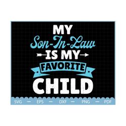 my son in law is my favorite child svg, fathers day svg, gift for son in law svg, happy father's day svg, son in law svg