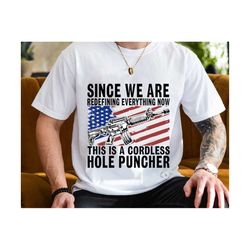 since we're redefining everything this is a cordless hole puncher svg, father's day svg, america flag svg, pro-gun svg,