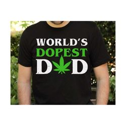 worlds dopest dad svg, fathers day svg, dopest dad svg, best dad ever svg, dad shirt design, fathers day gift, gifts for