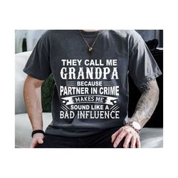 they call me grandpa because partner in crime makes me sound like bad influence svg, grandpa svg, father's day svg, dad