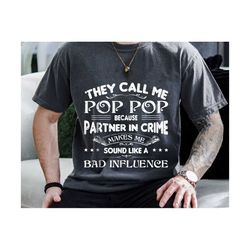 they call me pop pop because partner in crime makes me sound like bad influence svg, father's day svg, pop pop svg, dad