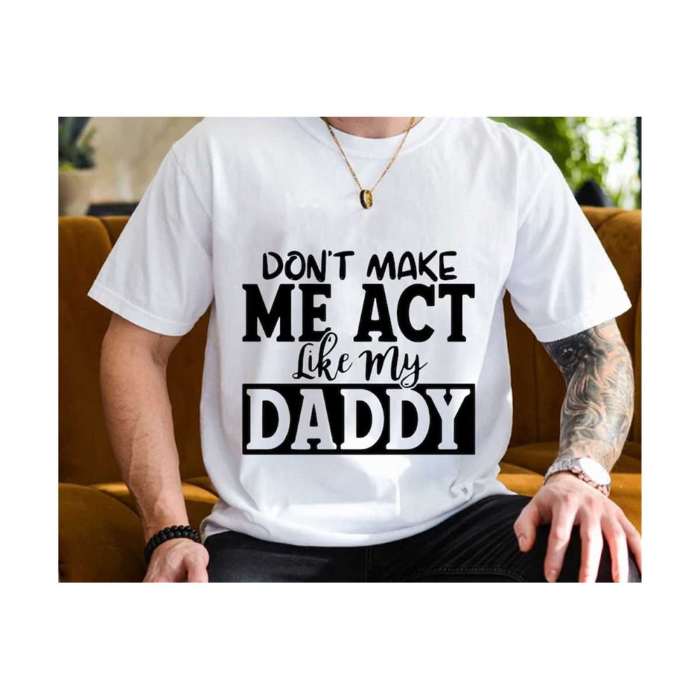 MR-2102023161714-dont-make-me-act-like-my-daddy-svg-fathers-day-svg-image-1.jpg