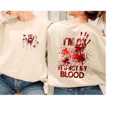 i am ok it's not my blood sweatshirt and hoodie, scary horror, it's not my blood horror shirt, i am ok it's not my blood