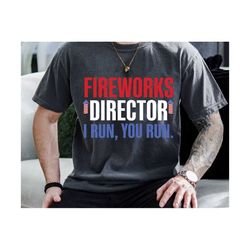 fireworks director i run you run svg, funny 4th of july svg, fireworks director svg, independence day svg, dad 4th of ju