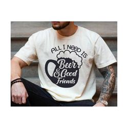 all i need is a cold beer and good friend svg, drinking beer svg, beer svg, funny beer svg, drinking svg, beer & friend