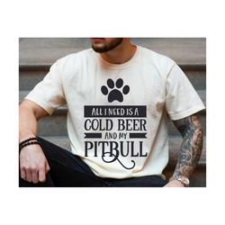 all i need is a cold beer and my pitbull svg, drinking beer svg, beer svg, funny beer svg, drinking svg, beer & pitbull