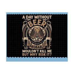 a day without beer svg, beer svg, beer quote svg, beer saying svg, beer shirt design, beer lover gift, gift for dad / h