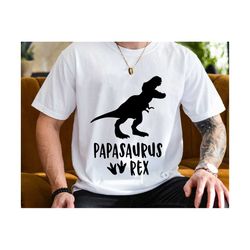papasaurus rex svg, daddy shirt svg, father's day svg, dino dad svg, dad life svg, dad day svg, fatherhood svg, dinosaur