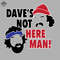 ML06071710-Daves Not Here Man Sublimation PNG Download.jpg