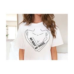 my body my choice svg, pro choice svg, womens rights svg, pro roe svg, feminist svg, roe v wade svg, reproductive rights