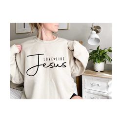 love like jesus svg, christian svg, jesus svg, bible quotes svg, jesus easter svg, religious svg, easter svg, faith svg,