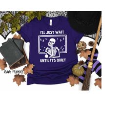i'll just wait until it's quiet teacher shirt! teacher halloween shirt! funny halloween teacher shirt! school halloween