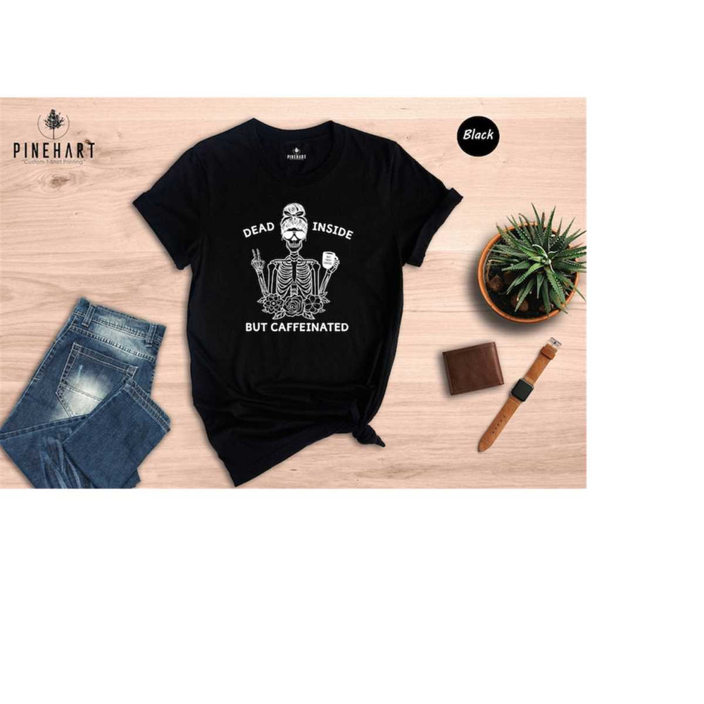 MR-2102023171715-dead-inside-but-caffeinated-coffee-skeleton-shirt-dead-image-1.jpg