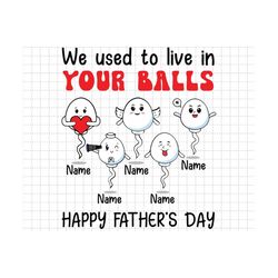 we use to live in your balls png, father's day png, dad png, dad birthday png, funny father's day gifts png, funny dad p