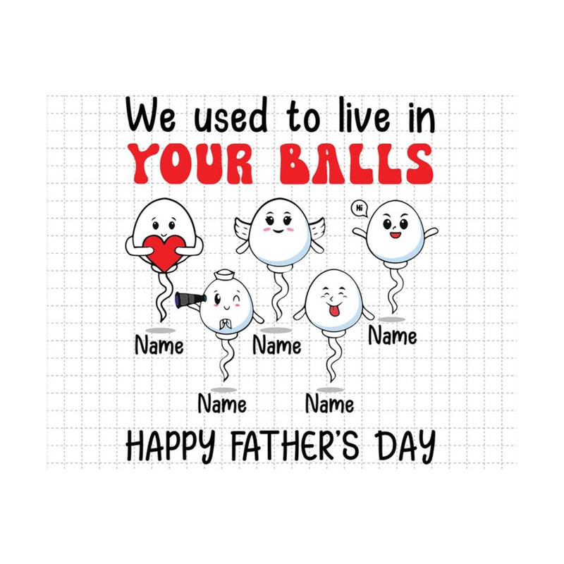 MR-2102023173532-we-use-to-live-in-your-balls-png-fathers-day-png-dad-image-1.jpg